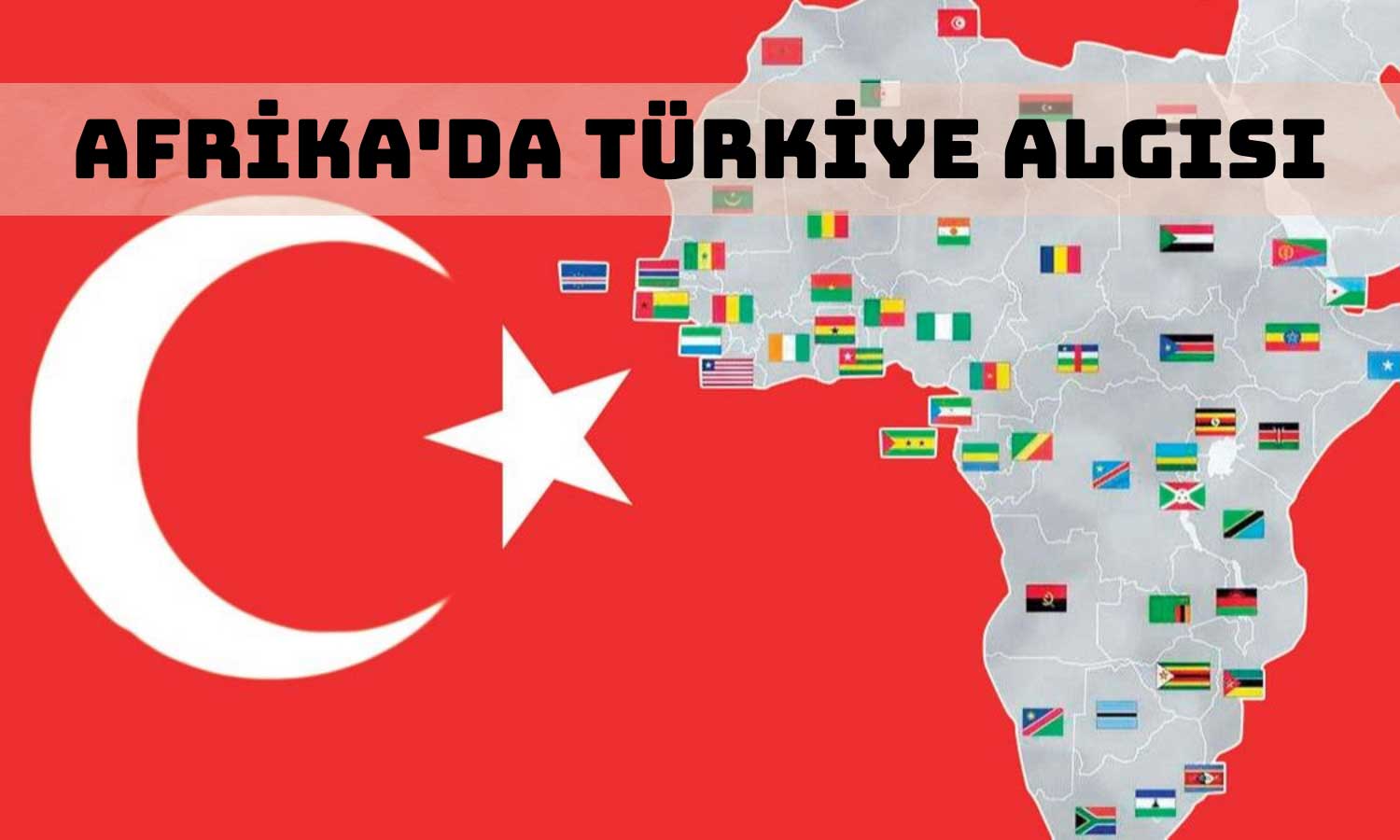 Türkiye’nin Afrika’daki İmajı! DEİK Açıkladı