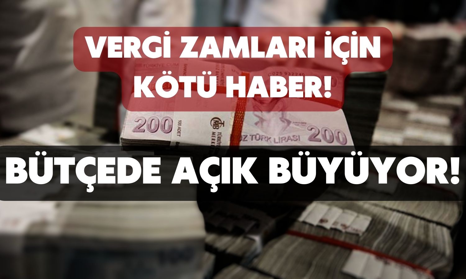 Vergi Gelirleri Yüzde 120’yi Aştı Bütçedeki Açık Kapanmadı!