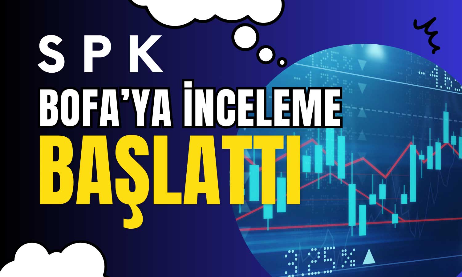 Yatırımcıya İyi, BofA’ya Kötü Haber! SPK İncelemeye Aldı