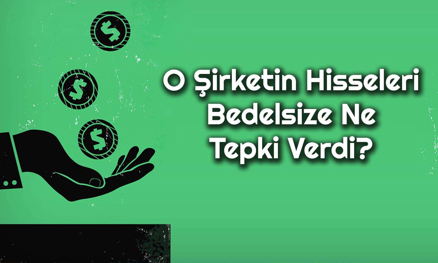 Yüzde 100 Bedelsiz Gerçekleşti! O Şirket Yeni Fiyatıyla Sahnede