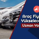 Araç Alacaklar Dikkat! Bayramdan Sonra Fiyatlar Artar mı?