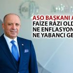 ASO Başkanı: Parasal Sıkılaşma Politikasından Beklenen Sonuç Alınmadı