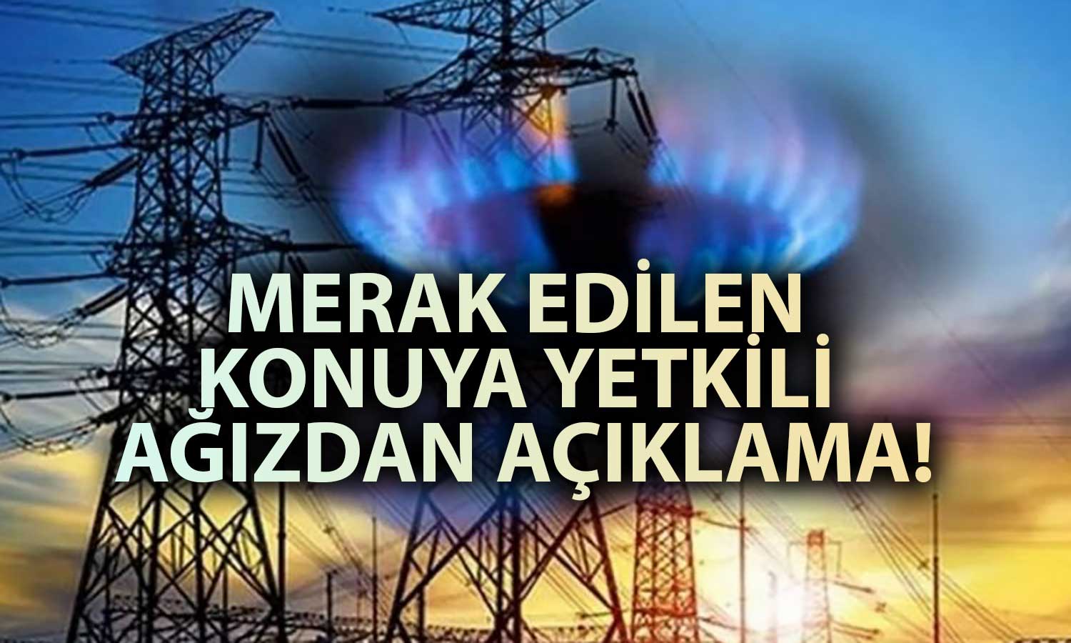 Bakan Bayraktar Yanıtladı: Mayıs’ta Doğal Gaz ve Elektriğe Zam Var mı?