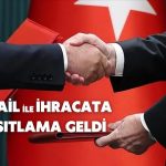 Bakanlıktan İsrail Kararı: İhracat Kısıtlanacak!