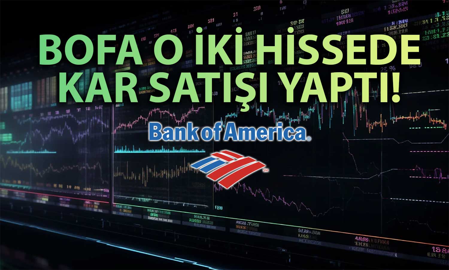 BofA Bugün Yükselişe Geçen İki Hissede Satış Yaptı