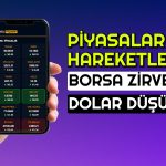 Borsa Coştu! Dolar Düşüyor! Piyasalarda Son Durum