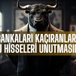 Borsada 10 Bin Puan Hedefinde Öne Çıkan Hisseler