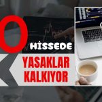 Borsada 10 Hisse Yatırımcısına Müjde! Tedbirler Yarın Kalkıyor
