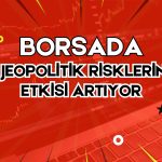 Borsada Gerilim Sinyalleri! Jeopolitik Riskler Endeksi Sarstı
