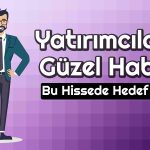 Bu Şirkette Hedef 80 TL’ye Çıktı! Beklentiler Yükseldi