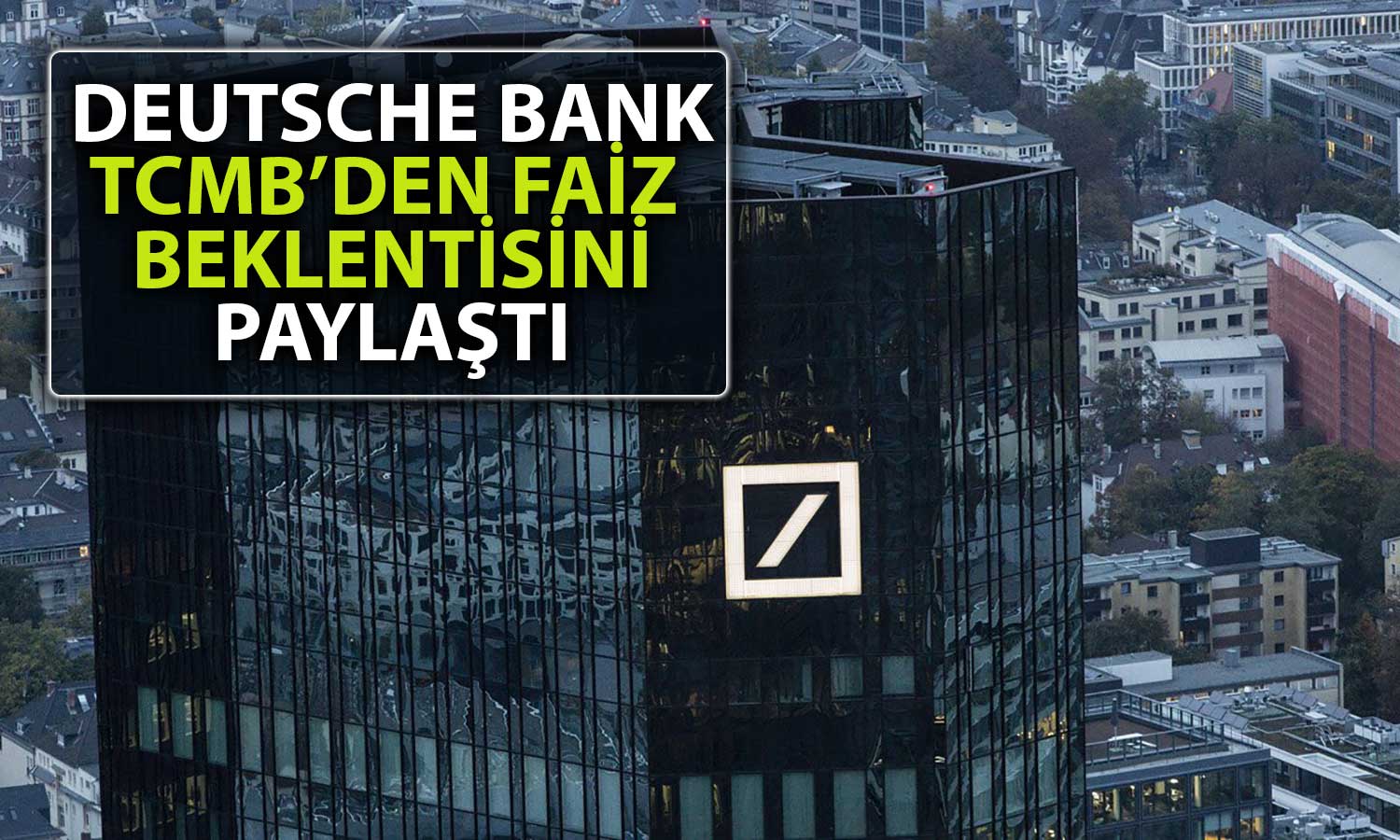 Deutsche Bank’tan Yeni Tahmin: TCMB Ne Yapacak?