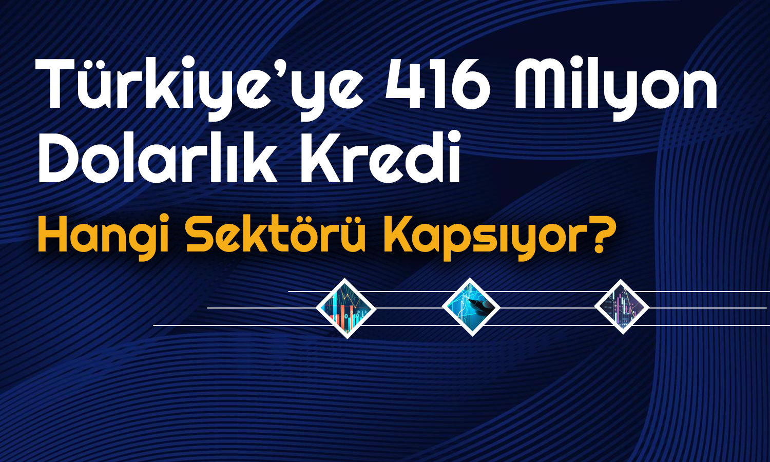 Dünya Bankası’ndan Türkiye’ye Kredi: 416 Milyon Dolar