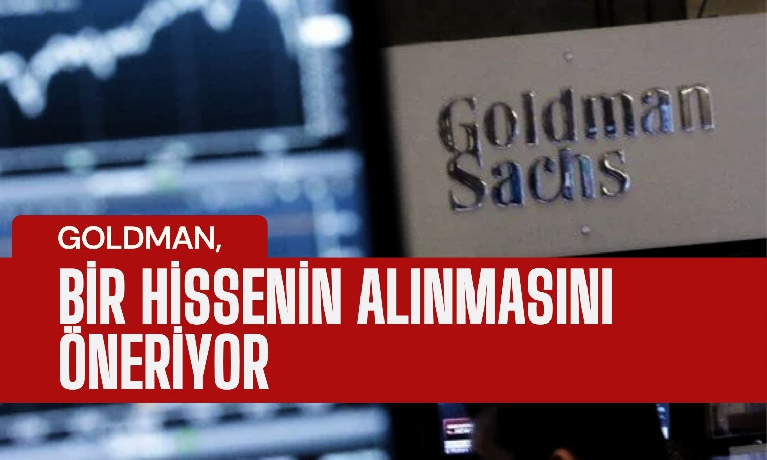 Goldman Sachs, Türk Banka Hisseleri için Hedefi Yukarı Taşıdı