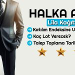 İhracat Devi Lila Kağıt Halka Arzı Hakkında Tüm Detaylar