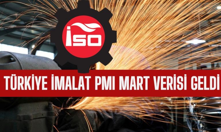 İSO Açıkladı! Türkiye İmalat PMI Mart’ta Eşik Değerde Kaldı