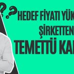 Hedef Fiyatı 110 TL’den 119 TL’ye Çıkan Şirketten Temettü Kararı!