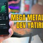 Mega Metal’den Dev Yatırım! Ciroya 250 Milyon Dolarlık Katkı