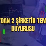 MKK Duyurdu! 2 Şirketin Hissedarları Kazançlı Çıktı