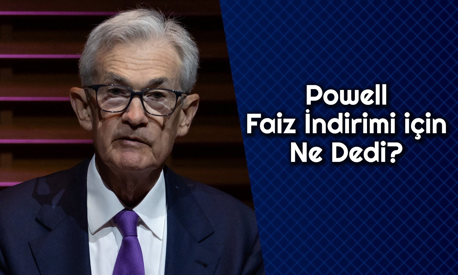 Powell’dan Faiz İndirimi Açıklaması: Zamanımız Var