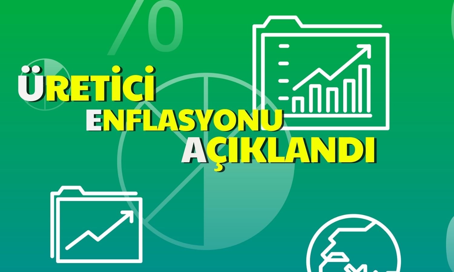 Rapor Açıklandı: Üretici Enflasyonu 3 Aydır Yükseliyor