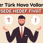 THYAO 368 TL’ye Çıkabilir mı? 11 Analistin Beklentisi Ne?