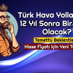 THY Temettü Verecek mi? Hisse 412 TL’ye Çıkabilir mi?