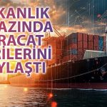 Ticaret Bakanlığı Açıkladı: İlk Çeyrekte 57 İlde İhracat Artışı!
