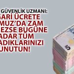 Uzmandan Asgari Ücrete Temmuz’da Zam Gelmezse Felaket Senaryosu