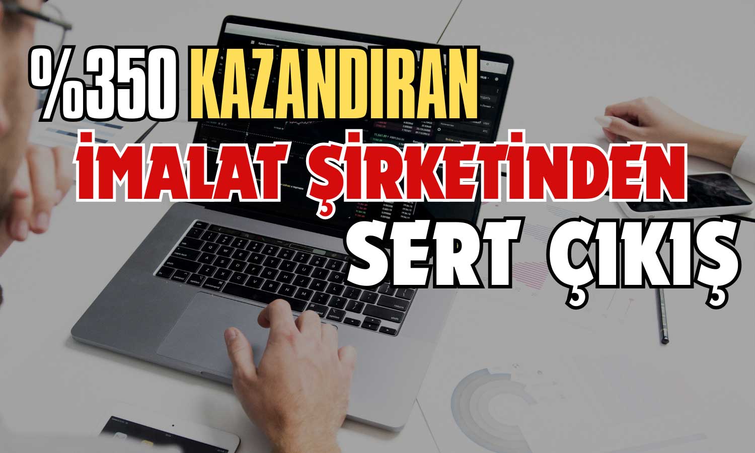 Yanıltıcı Haberlere Tepki! İmalat Şirketi KAP’ta Açıkladı