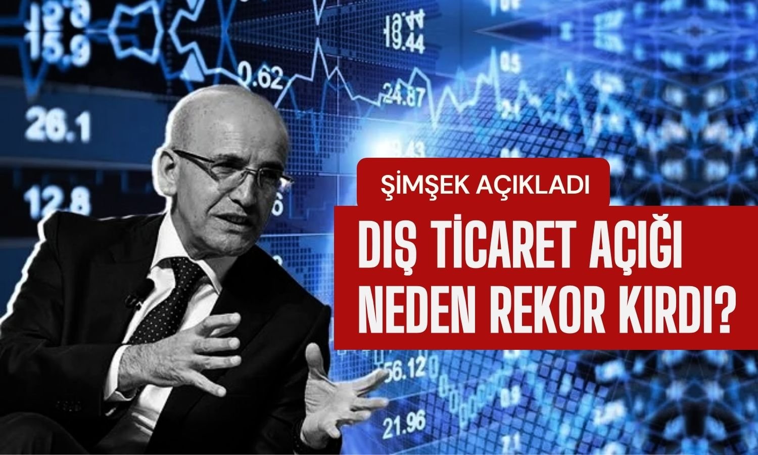 9 Ayın Rekor Dış Ticaret Açığına Şimşek’ten Açıklama Geldi