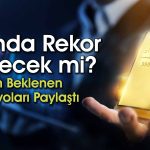 Altında Yeni Zirve için Tarih Verildi: Piyasalar FED’i Bekliyor