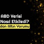 Altındaki Düşüşler Kalıcı mı? Alım Fırsatı Geldi mi?