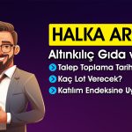 Altınkılıç Gıda Kaç Lot Verir? Halka Arza Dair Tüm Detaylar