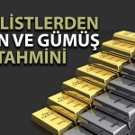 Analistlere Göre Altın ve Gümüşte Yeni Zirveler Uzak Değil