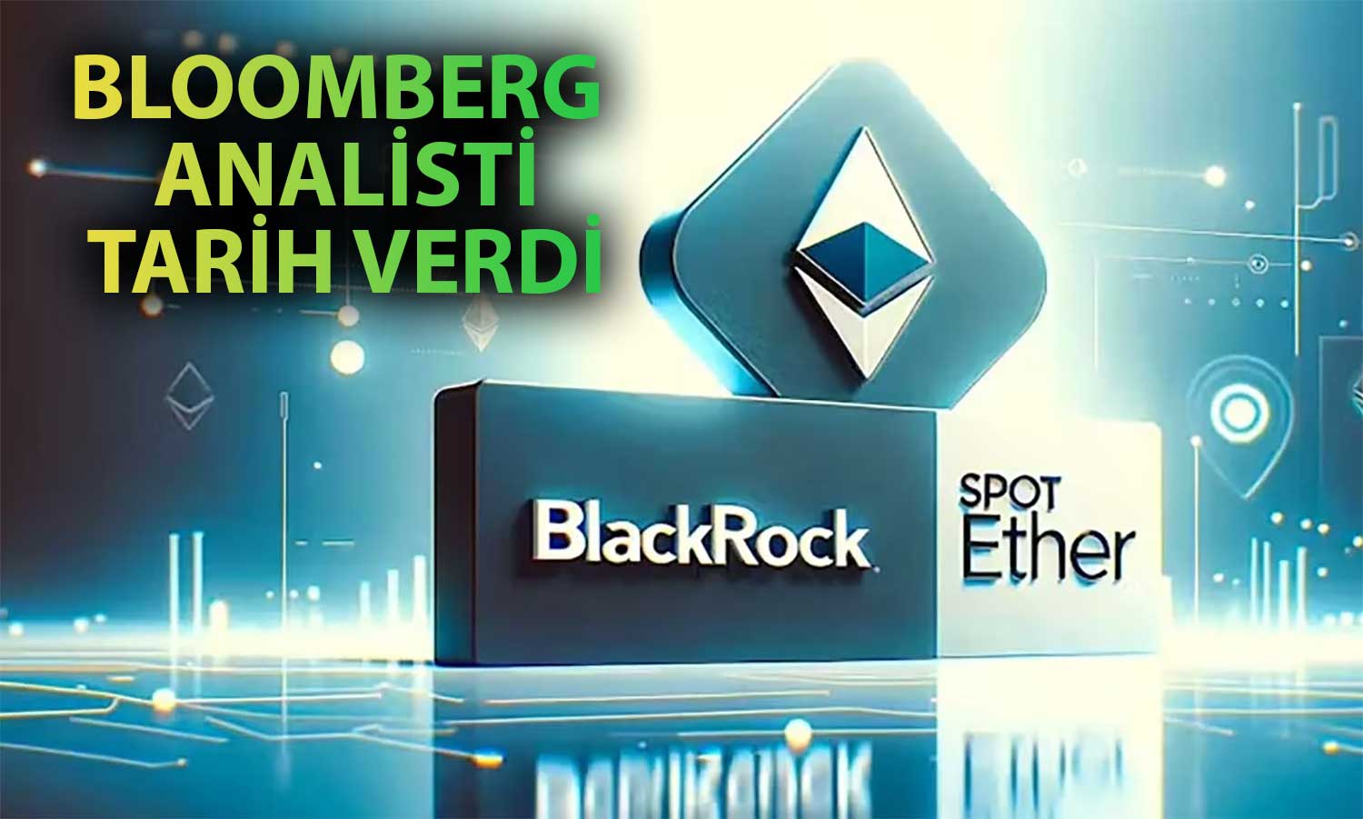 BlackRock’tan Ethereum ETF Başvurusu için Yeni Adım