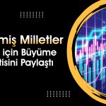 BM’den Kritik Türkiye Raporu: Büyüme Tahmini Geldi