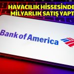 BofA Havacılık Hissesini Elden Çıkardı