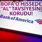 BofA Hedef Yükseltti: O Hissede Yüzde 18 Potansiyel Görüyor!