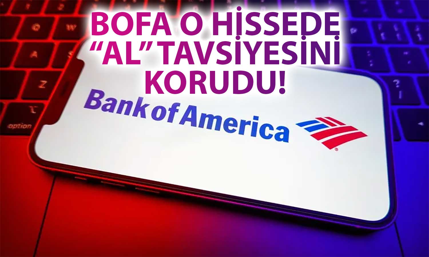 BofA Hedef Yükseltti: O Hissede Yüzde 18 Potansiyel Görüyor!