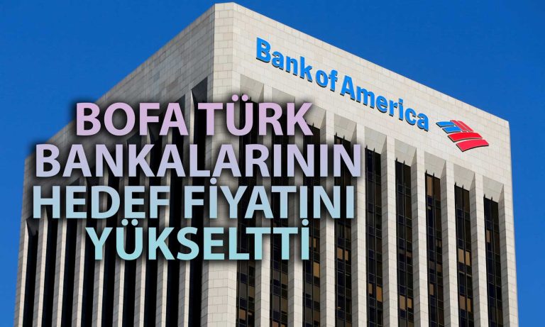 BofA’dan Türk Bankaları için Yeni Rapor: Hedef Fiyatlar Yükseltildi