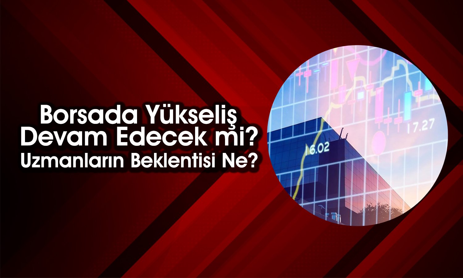 Borsada 13 Bin Puan Görülecek mi? Hangi Hikayeler Bekleniyor?