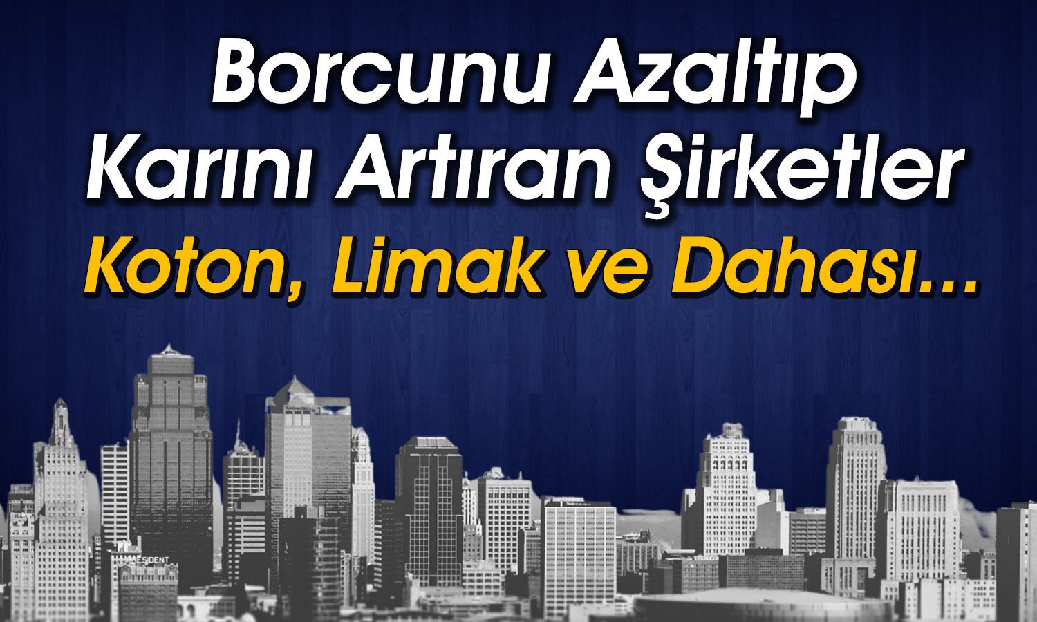 Borsadaki Bu 15 Şirkete Dikkat: Borç Düşerken Kar Yükseliyor