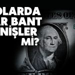Dolar için Net Rakam Geldi: Bu Olursa Satıcılar Artar
