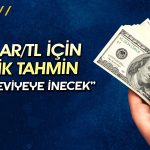 Dolar/TL için Yeni Tahmin: Dev Banka Beklentisini Güncelledi