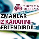 Ekonomistler TCMB Kararını Değerlendirdi: İlave Artış mı Geliyor?