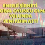 Enerji Şirketi Yatırım Hamleleriyle Öne Çıkıyor!