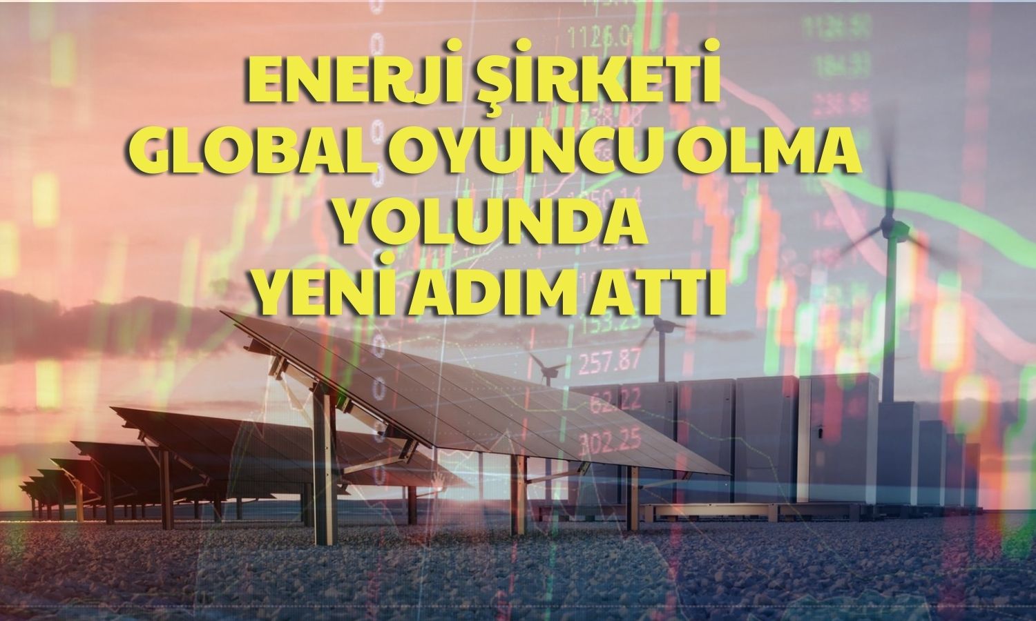 Enerji Şirketi Yatırım Hamleleriyle Öne Çıkıyor!