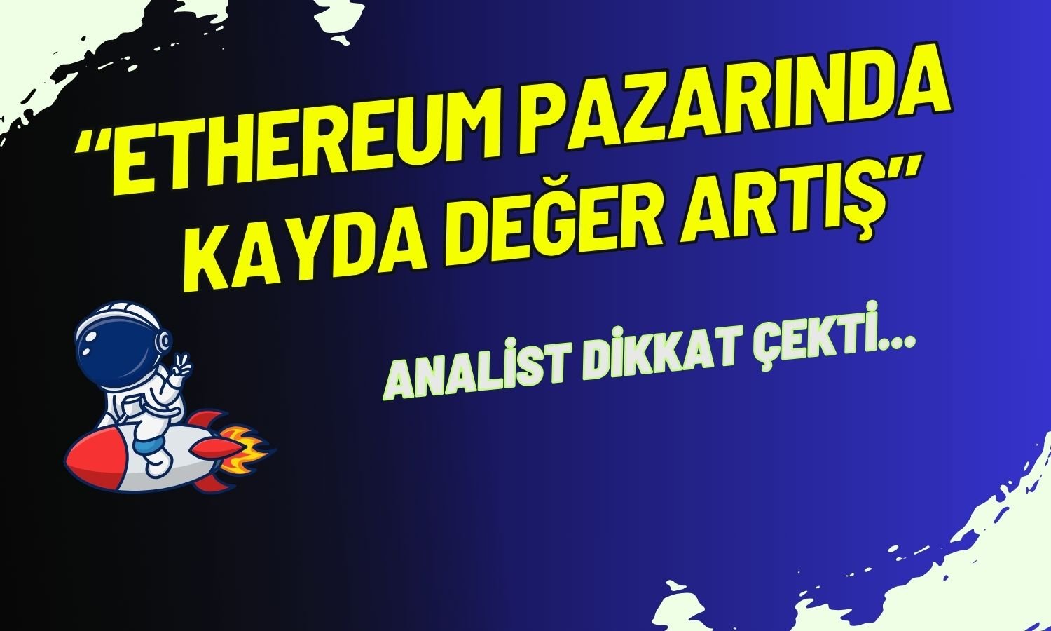 Ünlü Analist Ethereum için Konuştu: Dikkate Değer Artış Var!