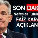 FED Faiz Kararını Açıkladı! Powell Hangi Mesajları Verdi?