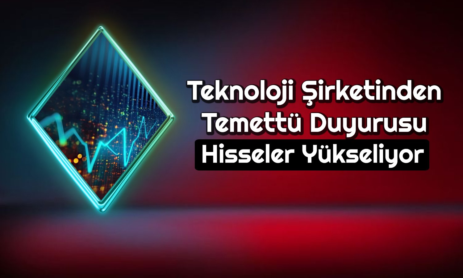 Hisseleri Güçlü Yükselen Şirketin Temettü Kararı Olumlu